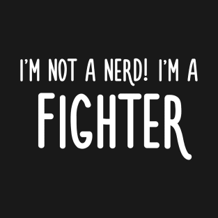 I'm not a nerd! I'm a fighter T-Shirt