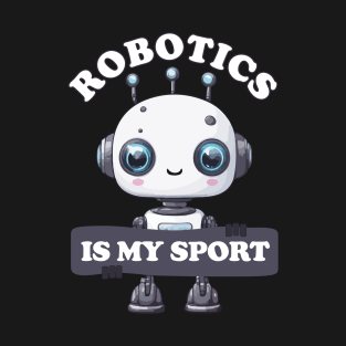 Robotics is my sport T-Shirt