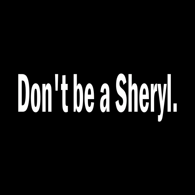 don't be a sheryl by l designs