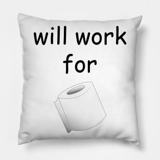 will work for toilet paper Pillow