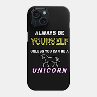 Always be YOURSELF unless you can be a unicorn Phone Case