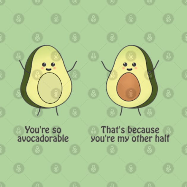 You are so avocadorable - thats because you are my other half by punderful_day