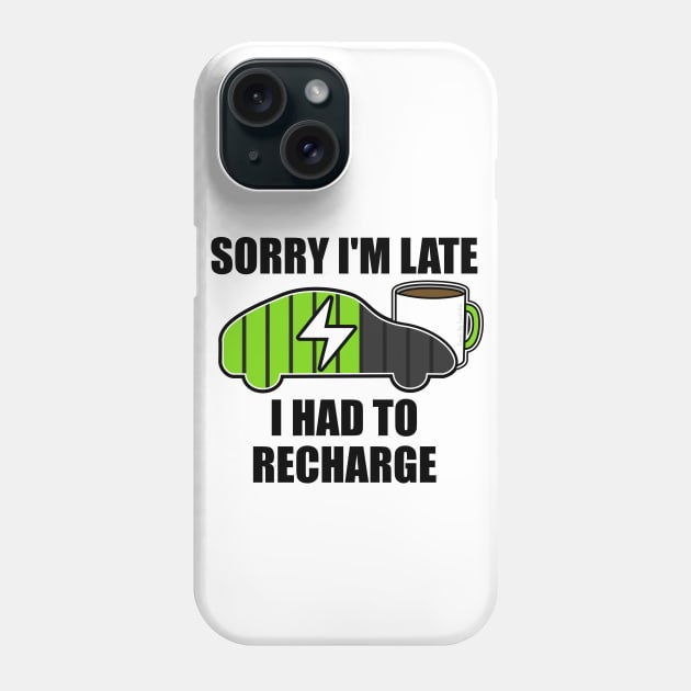 Sorry I'm Late I Had To Recharge Electric Vehicle Funny Phone Case by doodlerob