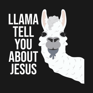 Llama Tell You About Jesus T-Shirt