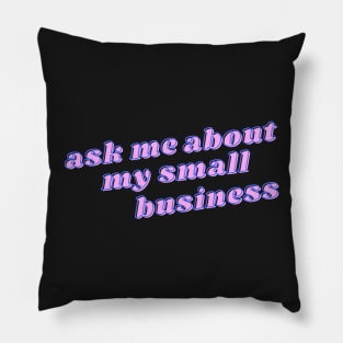 Ask me about my small business Pillow