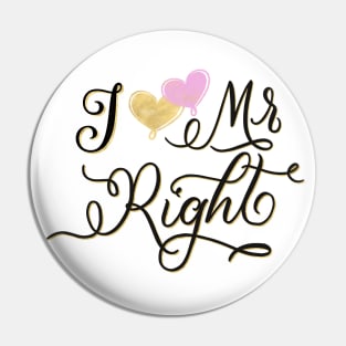 Mr Right: I love Mr Right. Statement with a heart Pin