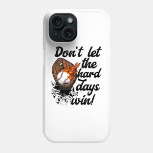 Don't Let the Hard Days Win Baseball Motivation Phone Case