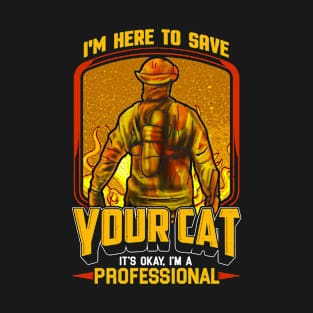 I'M HERE TO SAVE YOUR CAT FIRE FIGHTER T-Shirt