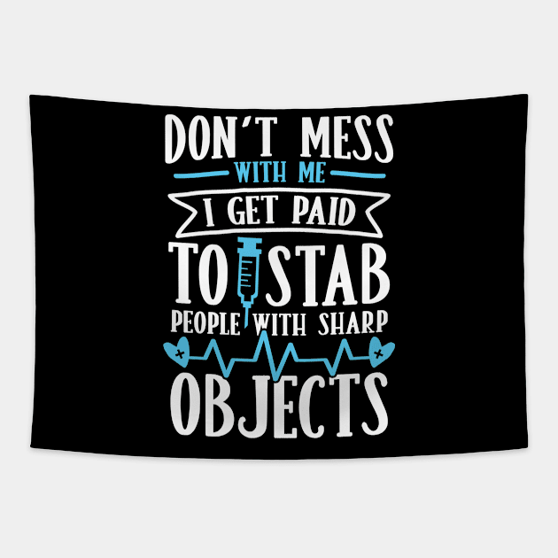 Don't Mess With Me I Get Paid to Stab People With Sharp Objects Tapestry by AngelBeez29