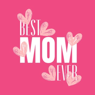 best mom ever - mothers day gift ideas T-Shirt