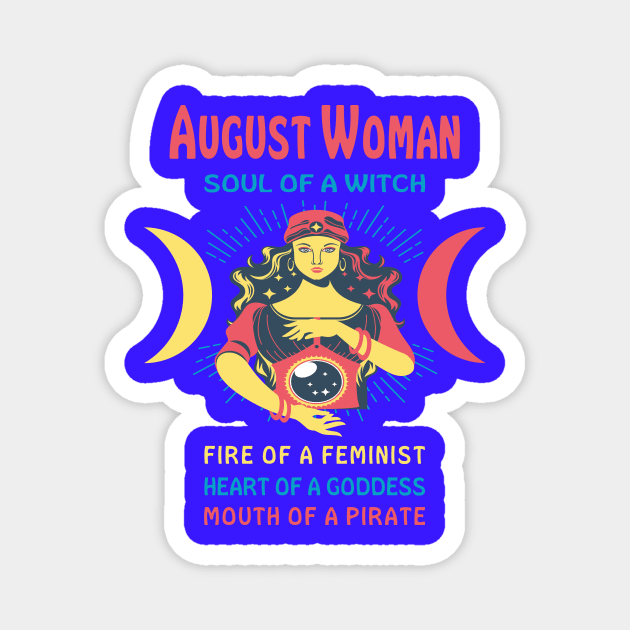 AUGUST WOMAN THE SOUL OF A WITCH AUGUST BIRTHDAY GIRL SHIRT Magnet by Chameleon Living