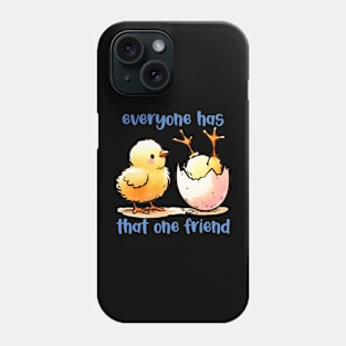 Everyone Has that ONE friend | FRIENDS | T shirt design Phone Case