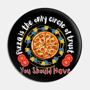 Pizza is the only circle of trust you should have Design Pin