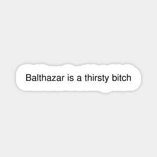 Balthazar is a thirsty bitch - Raymond Holt - Brooklyn 99 Magnet
