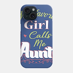 My Favorite Girl Calls Me Aunt Phone Case