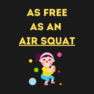 Air Squats, Body Freedom Shirt T-Shirt