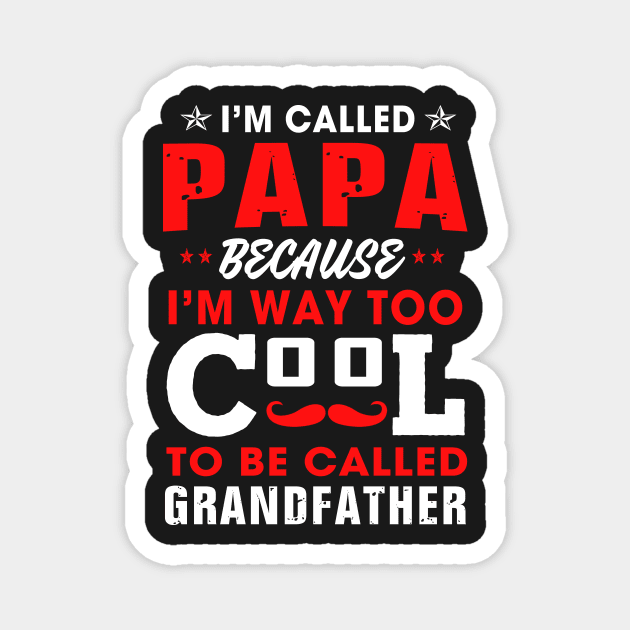 I am called papa because i'm way too cool Magnet by TEEPHILIC