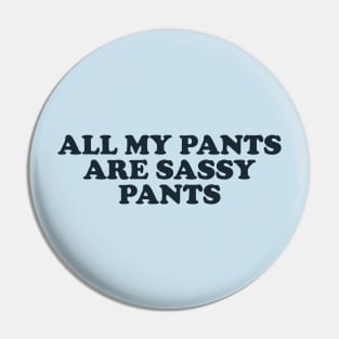 All my pants are sassy pants Pin