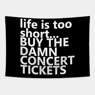 life is too short.. BUY THE DAMN CONCERT TICKETS Tapestry