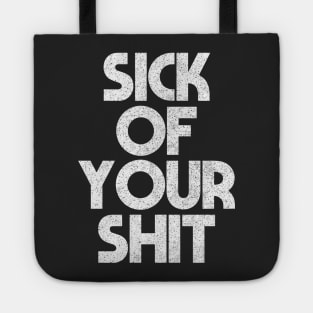 Sick Of Your Shit / Sarcasm Sayings Typography Design Tote