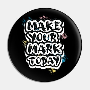 Make Your Mark Today Motivational And Inspirational Pin