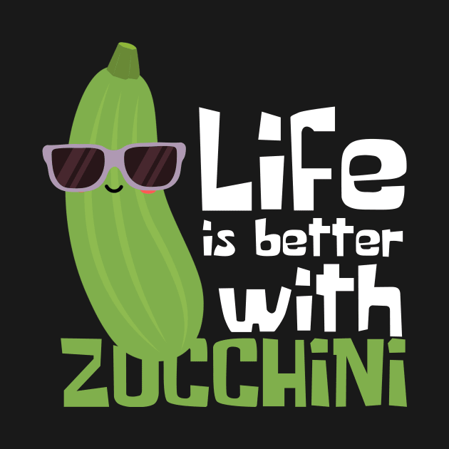 Life Is Better With Zucchini Funny by DesignArchitect