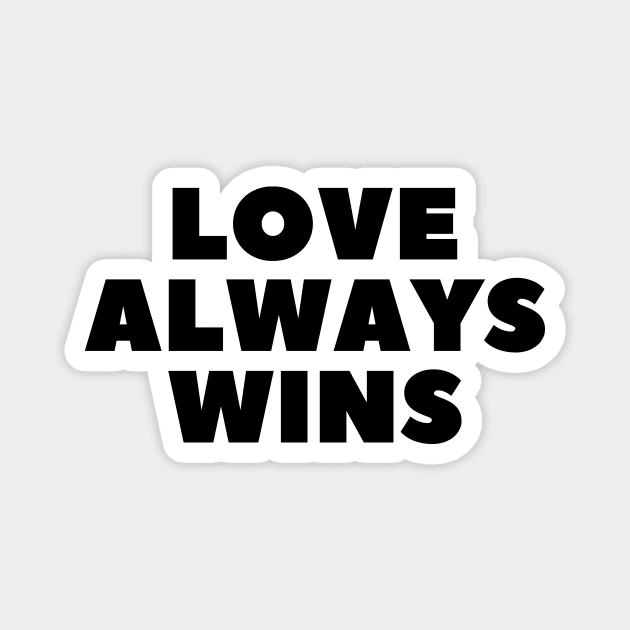 LOVE ALWAYS WINS Minimalist Black Typography Magnet by DailyQuote