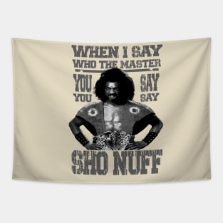 when i say who the master ! SHO NUFF// Grey Tapestry