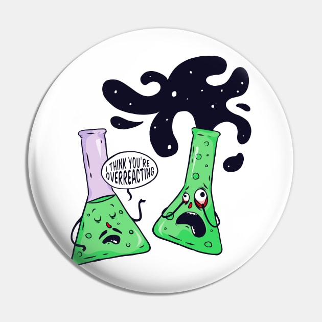 I Think You're Overreacting Funny Chemistry Pin by UNDERGROUNDROOTS