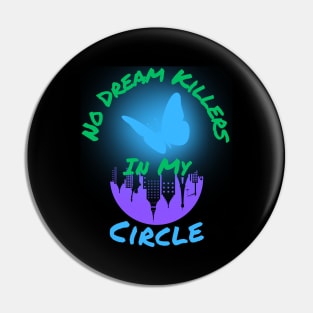 No Dream Killers In My Circle Pin