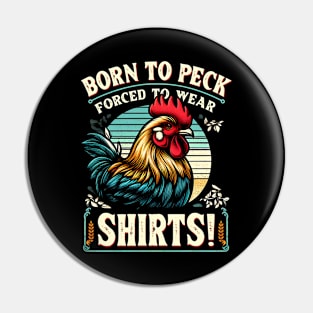 Born to Peck - Forced to Wear Shirts! The struggle of every fashion-forward fowl Pin