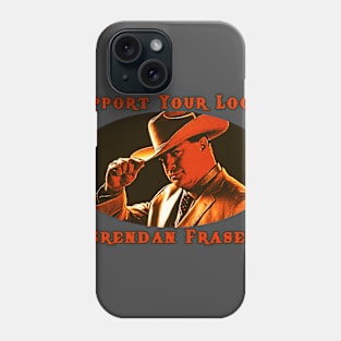 Support Your Local Brendan Fraser Phone Case