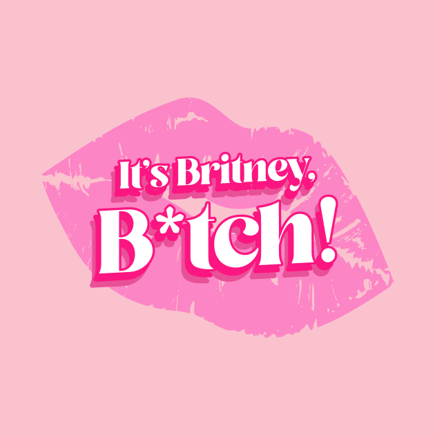 It's Britney B*tch - Girl Power Pink by Tip Top Tee's