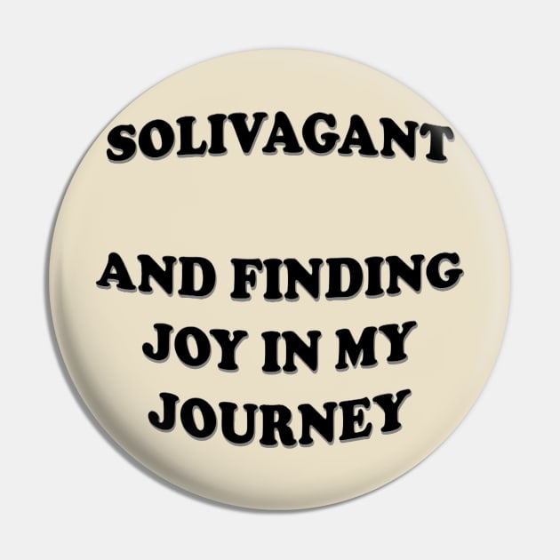 Solivagant And Finding Joy In My Journey White Text Pin by taiche