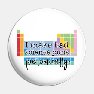 I Make Bad Science Puns Periodically Pin