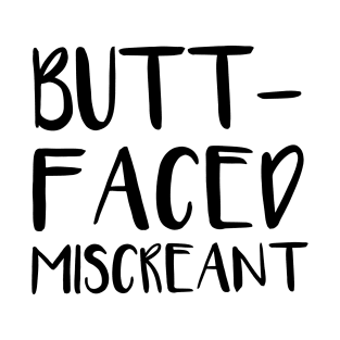 Butt-Faced Miscreant T-Shirt