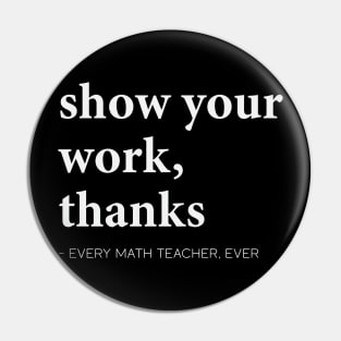 Show Your Work, Thanks Math Pre-k Grade High School Teacher Pin