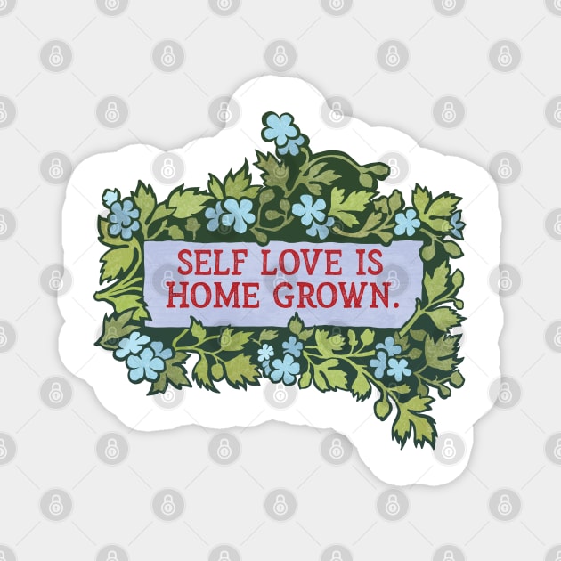 Self Love Is Home Grown Magnet by FabulouslyFeminist