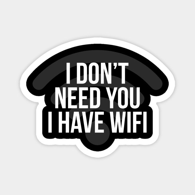 I Don't Need You I Hate Wifi Magnet by NotSoGoodStudio