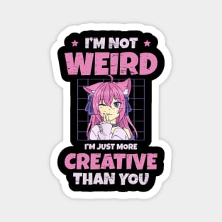 Anime Lover Gift - I'm Not Weird I'm Just More Creative Than You Magnet