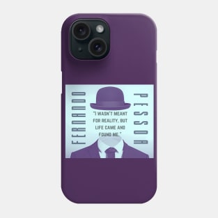 Fernando Pessoa quote: I wasn't meant for reality, but life came and found me. Phone Case