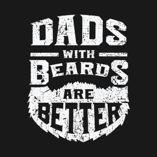 Dad's With Beards Are Better Father's Day T-Shirt