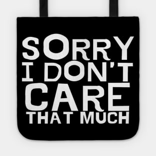 Sorry I Don't Care That Much Typographic text Man's Woman's Tote