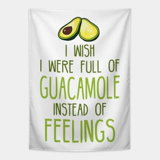 i wish i were full of GUACAMOLE instead of FEELINGs Tapestry