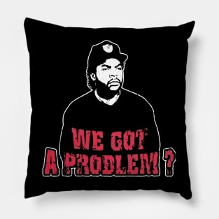 We Got A Problem Pillow