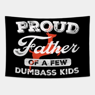 Proud Father Of A Few Dumbass Kids Tapestry