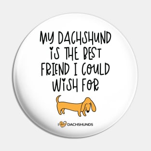 My Dachshund Is The Best Friend I Could Wish For Pin