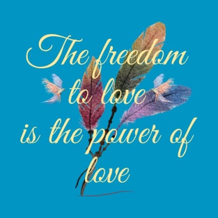 The freedom to love T-Shirt