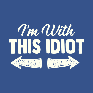 i'm with this idiot T-Shirt