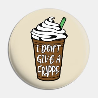 I Don't Give A Frappe Coffee Pin